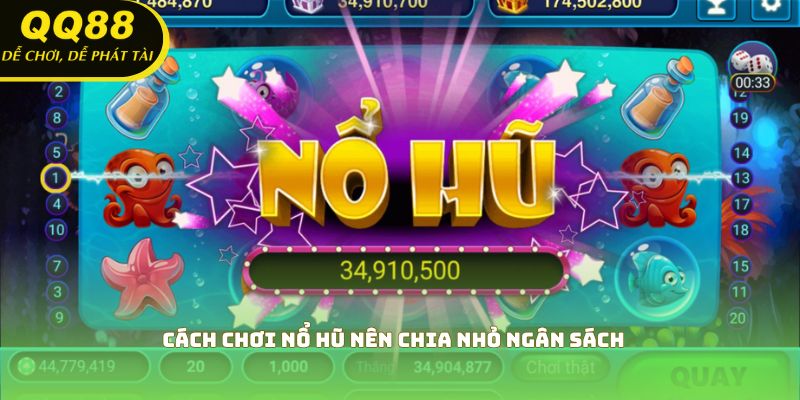Cách chơi nổ hũ nên chia nhỏ ngân sách