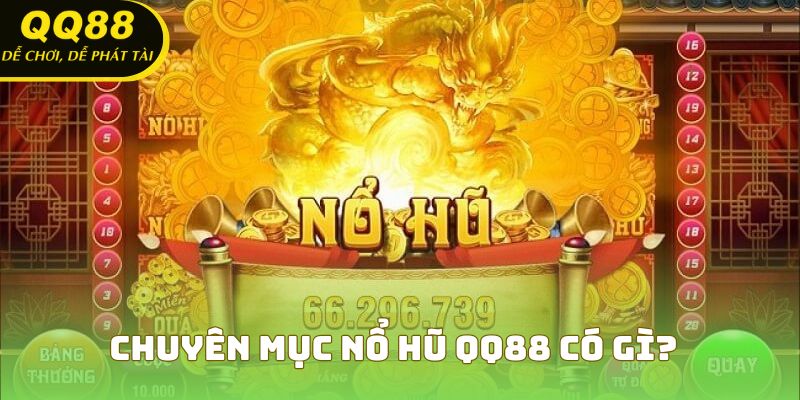 Chuyên mục nổ hũ QQ88 có gì?