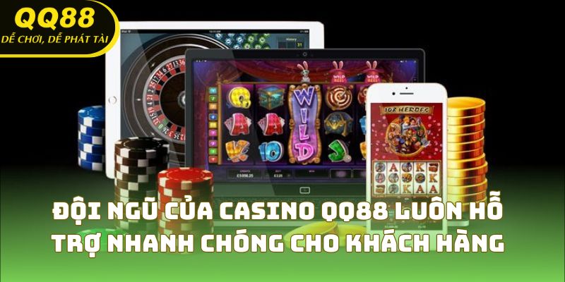 Đội ngũ của Casino QQ88 luôn hỗ trợ nhanh chóng cho khách hàng