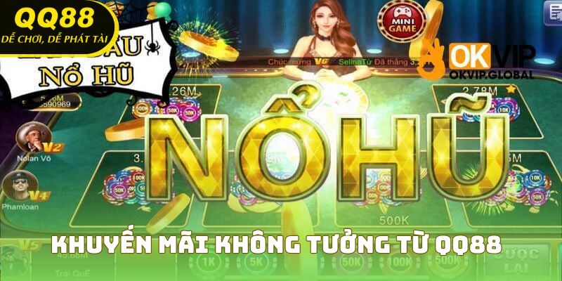 Khuyến mãi không tưởng từ QQ88