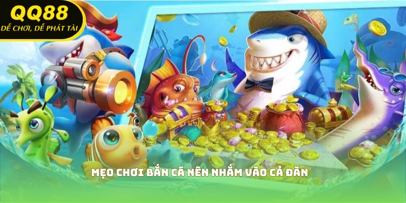 Mẹo chơi bắn cá nên nhắm vào cả đàn