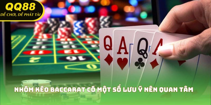 Nhóm kéo Baccarat có một số lưu ý nên quan tâm