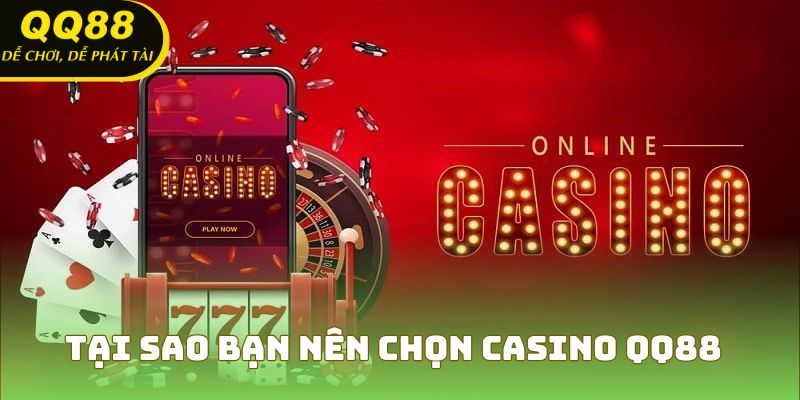 Tại sao bạn nên chọn Casino QQ88